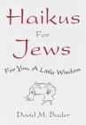 Haikus for Jews: For You, a Little Wisdom By David M. Bader Cover Image