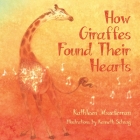 How Giraffes Found Their Hearts By Kathleen Macferran, Kenneth Schrag (Illustrator), Kelly Lenihan (Designed by) Cover Image