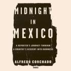 Midnight in Mexico Lib/E: A Reporter's Journey Through a Country's Descent Into Darkness Cover Image