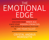 The Emotional Edge: Discover Your Inner Age, Ignite Your Hidden Strengths, and Reroute Misdirected Fear to Live Your Fullest By Crystal Andrus, Andi Arndt (Narrated by) Cover Image
