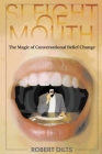 Sleight of Mouth: The Magic of Conversational Belief Change By Robert Dilts Cover Image