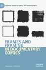 Frames and Framing in Documentary Comics (Palgrave Studies in Comics and Graphic Novels) By Johannes C. P. Schmid Cover Image