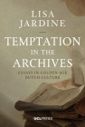 Temptation in the Archives: Essays in Golden Age Dutch Culture Cover Image