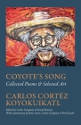 Coyote's Song Collected Poems & Selected Art Carlos Cortez Koyokuikatl Cover Image