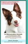 La Reincarnation Animales et La Vie Animale Apres La Mort: Reponses a toutes les Questions de votre Coeur! By Brent Atwater Cover Image