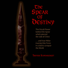 The Spear of Destiny: The Occult Power Behind the Spear Which Pierced the Side of Christ By Trevor Ravenscroft, Dallas Bono (Read by) Cover Image