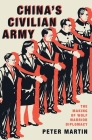 China's Civilian Army: The Making of Wolf Warrior Diplomacy By Peter Martin Cover Image