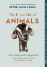 The Inner Life of Animals: Love, Grief, and Compassion--Surprising Observations of a Hidden World By Peter Wohlleben, Jeffrey Moussaieff Masson (Foreword by), Jane Billinghurst (Translator) Cover Image