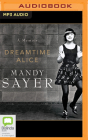 Dreamtime Alice By Mandy Sayer, Casey Withoos (Read by) Cover Image