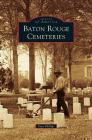 Baton Rouge Cemeteries By Faye Phillips Cover Image