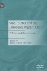 Small States and the European Migrant Crisis: Politics and Governance By Tómas Joensen (Editor), Ian Taylor (Editor) Cover Image