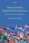 International Trademark Protection: Territoriality in a Post-National Age By Graeme Dinwoodie Cover Image