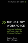 The Healthy Workforce: Enhancing Wellbeing and Productivity in the Workers of the Future (Future of Work) By Stephen Bevan, Cary L. Cooper Cover Image