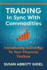 Trading In Sync With Commodities: Introducing Astrology To Your Financial Toolbox By Susan Abbott Gidel Cover Image
