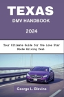 Texas DMV Handbook 2024: Your Ultimate Guide for the Lone Star State Driving Test Cover Image