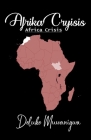AFRIKA CRYISIS (Africa Crisis) By Deluke Muwanigwa Cover Image