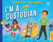 I'm a Custodian (Health Heroes) By Lauren Kukla, Nadia Gunawan (Illustrator) Cover Image