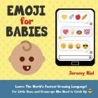 Emoji for Babies: Learn the World's Fastest-Growing Language! For Little Ones...And Grown-ups Who Need to Catch Up! Cover Image