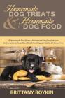 Homemade Dog Treats and Homemade Dog Food: 35 Homemade Dog Treats and Homemade Dog Food Recipes and Information to Keep Man's Best Friend Happy, Healt Cover Image