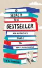 10 Secrets to a Bestseller: An Author's Guide to Self-Publishing By Tim McConnehey, Paul B. Skousen (Foreword by) Cover Image