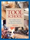 Tool School: The Complete Guide to Using Your Tools from Tape Measures to Table Saws By Monte Burch Cover Image