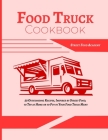 Food Truck Cookbook: 50 Outstanding Recipes, Inspired by Street Food, to Try at Home or to Put in Your Food Truck Menu Cover Image