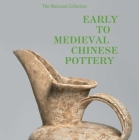 Early to Medieval Chinese Pottery: The Maclean Collection By Dr. Richard A. Pegg, Dr. Tongyun Yin, Dr. Zheng Wei Cover Image