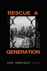 Rescue a Generation: Reaching the Least, Last, and Lost By Jose Rodriguez Cover Image
