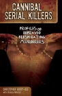 Cannibal Serial Killers: Profiles of Depraved Flesh-Eating Murderers Cover Image