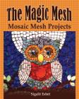 The Magic Mesh - Mosaic Mesh Projects (Art and Crafts #6) Cover Image