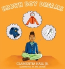 Brown Boy Dreams By Jr. Hall, Clamentia, Ana Latese (Illustrator) Cover Image