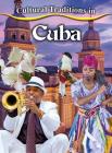 Cultural Traditions in Cuba By Kylie Burns Cover Image