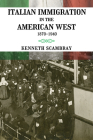Italian Immigration in the American West: 1870-1940 By Kenneth Scambray Cover Image