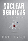 Nuclear Verdicts: Defending Justice For All By Jr. Tyson, Robert F. Cover Image
