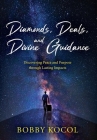 Diamonds, Deals, and Divine Guidance: Discovering Peace and Purpose through Lasting Impacts Cover Image