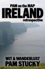 Pam on the Map: Ireland: (Retrospective) By Pam Stucky Cover Image