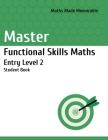 Master Functional Skills Maths Entry Level 2 - Student Book: Maths Made Memorable By Marsida Horeshka Cover Image