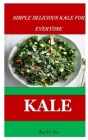Kale: Simple Delicious Kale For Everyone By Kaylee Zoe Cover Image