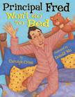 Principal Fred Won't Go to Bed By Carolyn Crimi, Donald Wu (Illustrator) Cover Image