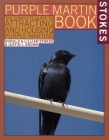 The Stokes Purple Martin Book: The Complete Guide to Attracting and Housing Purple Martins By Justin L. Brown, Lillian Q. Stokes, Donald Stokes Cover Image