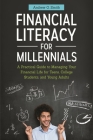 Financial Literacy for Millennials: A Practical Guide to Managing Your Financial Life for Teens, College Students, and Young Adults Cover Image