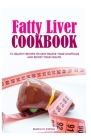 Fatty Liver Cookbook: 75 Healthy Recipes to help relieve your symptoms and boost your Health. Cover Image