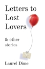 Letters to Lost Lovers & Other Stories By Laurel Dime Cover Image