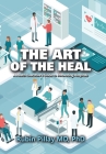 The Art of the Heal: A Health Executive's Guide to Innovating Hospitals By Rubin Pillay Cover Image