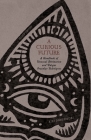 A Curious Future: A Handbook of Unusual Divination and Unique Oracular Techniques Cover Image