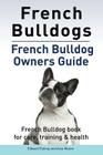 French Bulldogs. French Bulldog owners guide. French Bulldog book for care, training & health. By Edward Ealing, Asia Moore Cover Image
