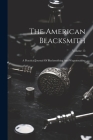 The American Blacksmith: A Practical Journal Of Blacksmithing And Wagonmaking; Volume 15 Cover Image