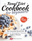 Renal Diet Cookbook for Beginners: The Essential Renal Diet Guide to Managing Chronic Kidney Disease Cover Image