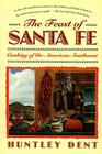 Feast of Santa Fe: Cooking of the American Southwest By Huntley Dent Cover Image