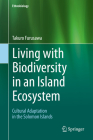 Living with Biodiversity in an Island Ecosystem: Cultural Adaptation in the Solomon Islands (Ethnobiology) By Takuo Furusawa Cover Image